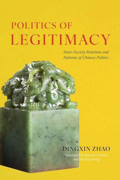 Der Text lautet: "Politics of Legitimacy: State-Society Relations and Patterns of Chinese Politics, Dingxin Zhao." Ein grüner Jade-Siegel.