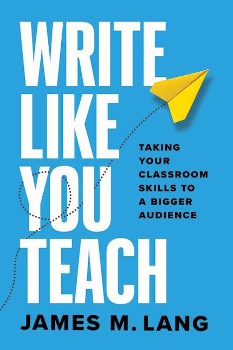 James M Lang: Write Like You Teach, Buch