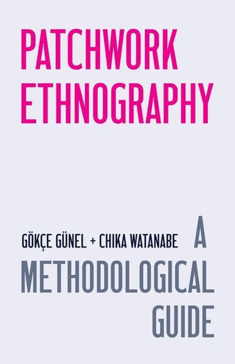 Der Text "PATCHWORK ETHNOGRAPHY" ist groß und pink, darunter Autoren "Gökçe Günel + Chika Watanabe", gefolgt von "A Methodological Guide".