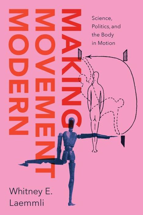 "Making Movement Modern" in Rot; "Science, Politics, and the Body in Motion" klein; Zeichnung: Figur in Bewegung; Whitney E. Laemmli.