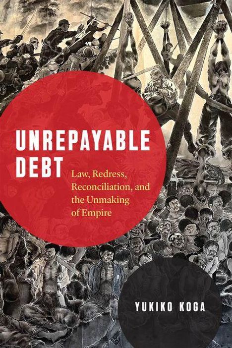 "UNREPAYABLE DEBT" in großer Schrift, darunter: "Law, Redress, Reconciliation, and the Unmaking of Empire". Illustration von Arbeitern.