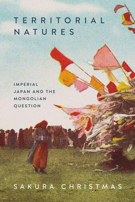 Text: "Territorial Natures: Imperial Japan and the Mongolian Question - Sakura Christmas." Illustration: Mensch vor bunten Fahnen.
