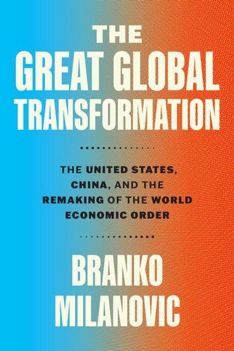 "The Great Global Transformation: The United States, China, and the Remaking of the World Economic Order" von Branko Milanovic.