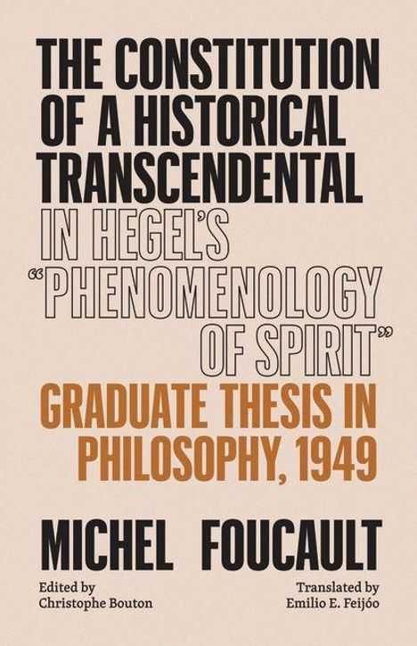 Text: THE CONSTITUTION OF A HISTORICAL TRANSCENDENTAL IN HEGEL'S "PHENOMENOLOGY OF SPIRIT" GRADUATE THESIS IN PHILOSOPHY, 1949 MICHEL FOUCAULT.
