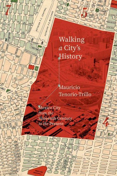 „Walking a City’s History“, Autor: Mauricio Tenorio-Trillo. Buchcover mit Karten- und Stadtmotiv in Rottönen.