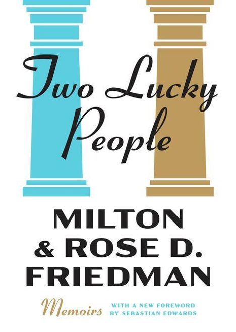 Text: "Two Lucky People. Milton & Rose D. Friedman. Memoirs. With a new foreword by Sebastian Edwards." Zwei Säulen: eine blau, eine gold.