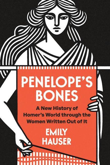 "PENELOPE'S BONES: A New History of Homer's World through the Women Written Out of It. EMILY HAUSER." Illustration einer Frau.