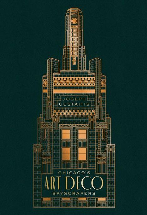 Text: Joseph Gustaitis, Chicago's Art Deco Skyscrapers. Illustration eines Art-Deco-Gebäudes in Gold auf dunkelgrünem Hintergrund.