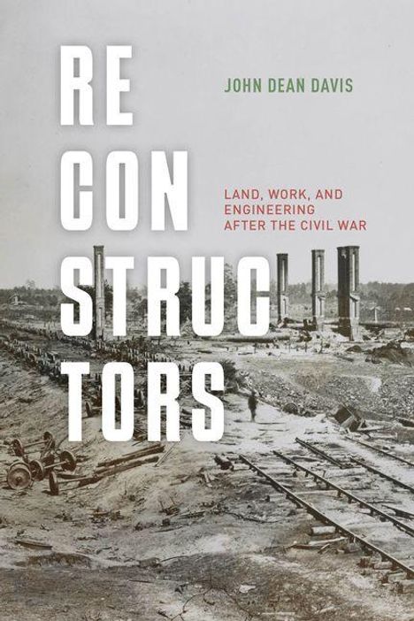 Text: "RECONSTRUCTORS", "JOHN DEAN DAVIS", "LAND, WORK, AND ENGINEERING AFTER THE CIVIL WAR". Historisches Foto mit Ruinen.