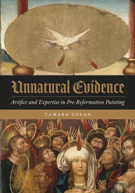 „Unnatural Evidence: Artifice and Expertise in Pre-Reformation Painting“ von Tamara Golan. Eine Taube im Licht, umgeben von Heiligen.