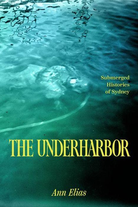 Covertext: „THE UNDERHARBOR“, „Submerged Histories of Sydney“, „Ann Elias“. Wasseroberfläche mit Lichtreflexionen.