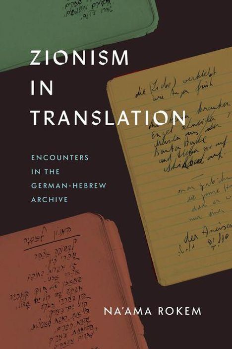"Zionism in Translation: Encounters in the German-Hebrew Archive" von Na'ama Rokem. Notizbücher mit handschriftlichen Einträgen.