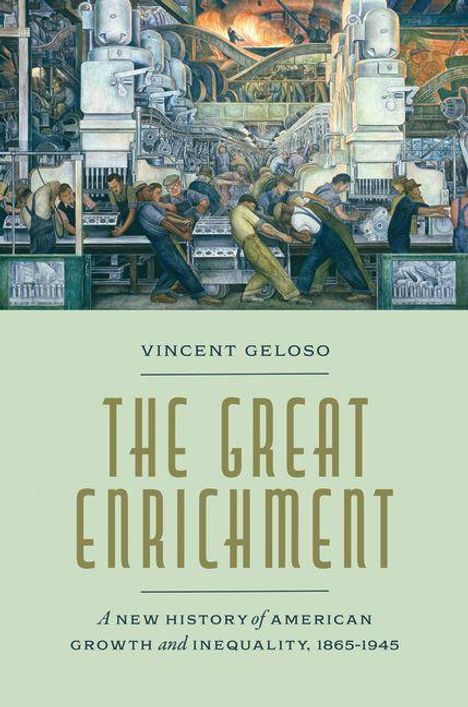 VINCENT GELOSO. THE GREAT ENRICHMENT. A new history of American growth and inequality, 1865-1945. Historische Fabrikszene.