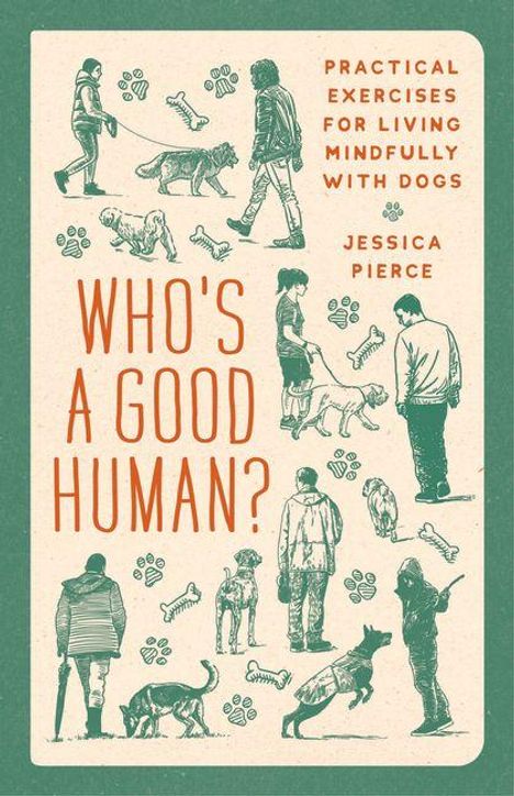 Text: "Who's a Good Human?", "Practical Exercises for Living Mindfully with Dogs", "Jessica Pierce". Illustration: Menschen mit Hunden.