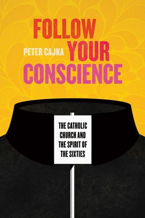 Text: "Follow Your Conscience", "Peter Cajka", "The Catholic Church and the Spirit of the Sixties". Illustration eines Priesterkragens.