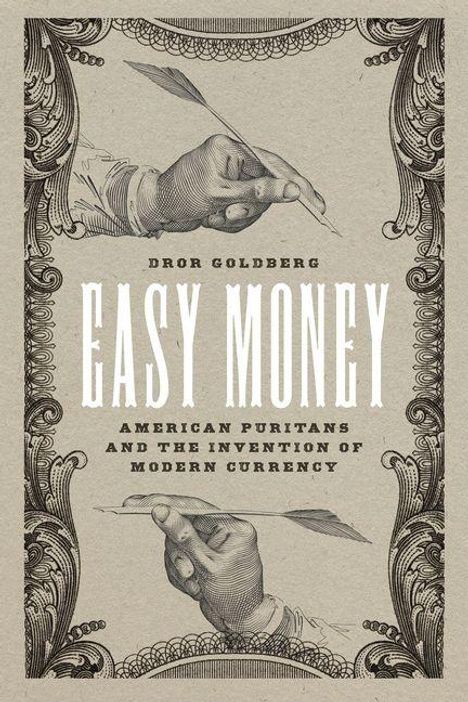 Text: "Easy Money: American Puritans and the Invention of Modern Currency" von Dror Goldberg. Zwei Hände mit Federn.