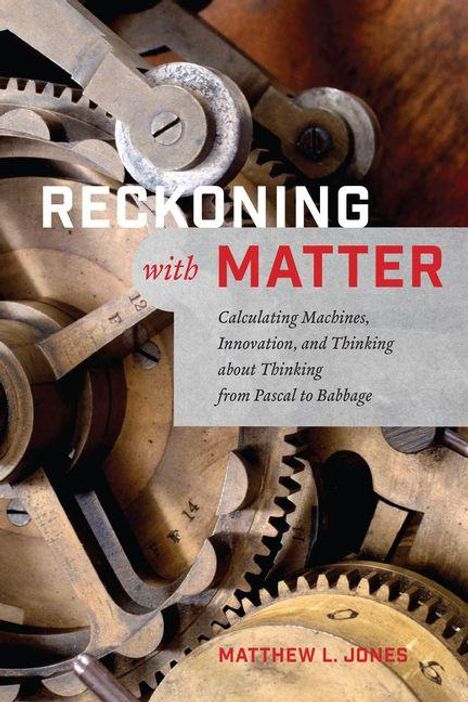 Titel: "RECKONING with MATTER". Text: "Calculating Machines, Innovation, and Thinking from Pascal to Babbage". Zahnrad-Detail im Hintergrund.