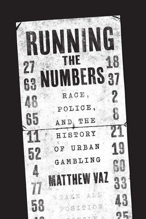 „RUNNING THE NUMBERS“, „Race, Police, and the History of Urban Gambling“ von Matthew Vaz. Zufällige Zahlen sind aufgelistet.