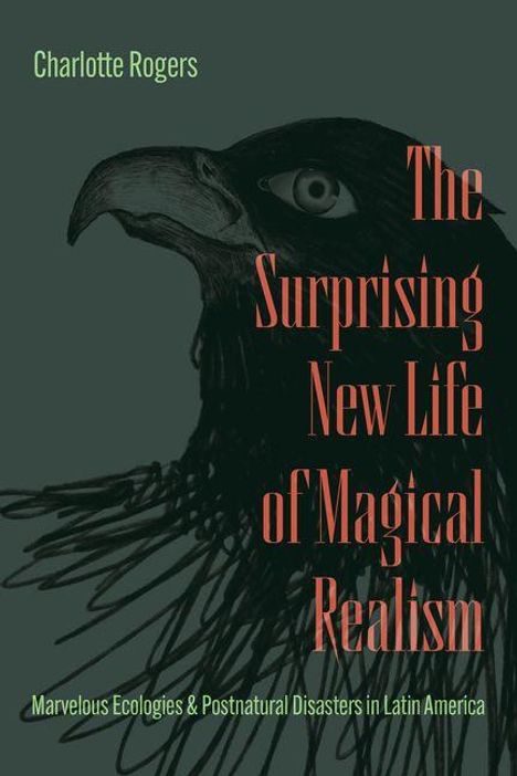 Texte: "Charlotte Rogers", "The Surprising New Life of Magical Realism", "Marvelous Ecologies & Postnatural Disasters in Latin America". Illustration eines Vogels.