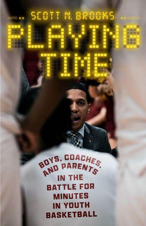 Text: "Scott N. Brooks, Playing Time, Boys, Coaches, and Parents in the Battle for Minutes in Youth Basketball." 

Ein Mann in Anzug umgeben von Basketballspielern.