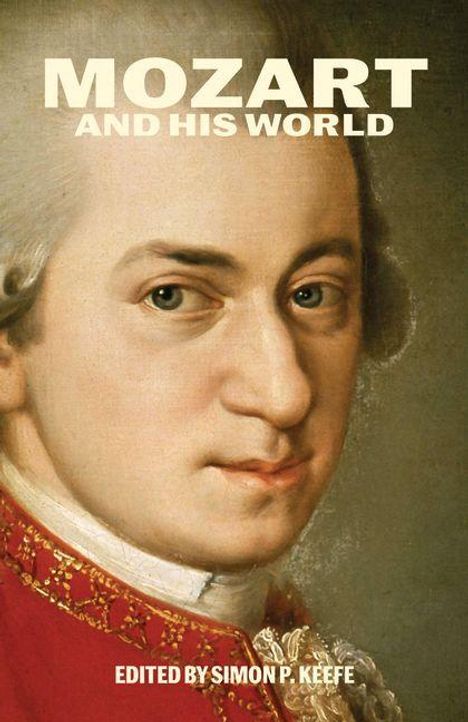 Text: "MOZART AND HIS WORLD", "EDITED BY SIMON P. KEEFE". Gemälde von Mozart, im roten Gewand.