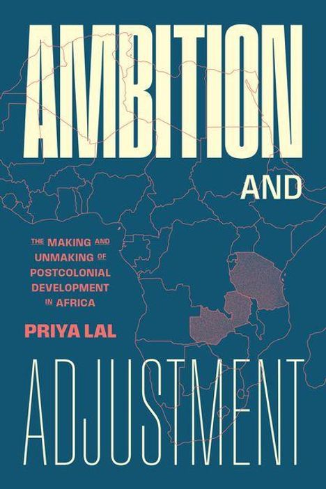 Große Schrift: "AMBITION AND ADJUSTMENT". Darunter: "The Making and Unmaking of Postcolonial Development in Africa" von Priya Lal. Hintergrund: Afrikakarte.