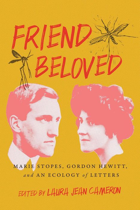 Friend Beloved: Marie Stopes, Gordon Hewitt, and an Ecology of Letters, Buch
