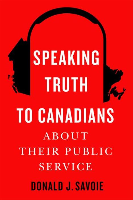 Donald J Savoie: Speaking Truth to Canadians about Their Public Service, Buch