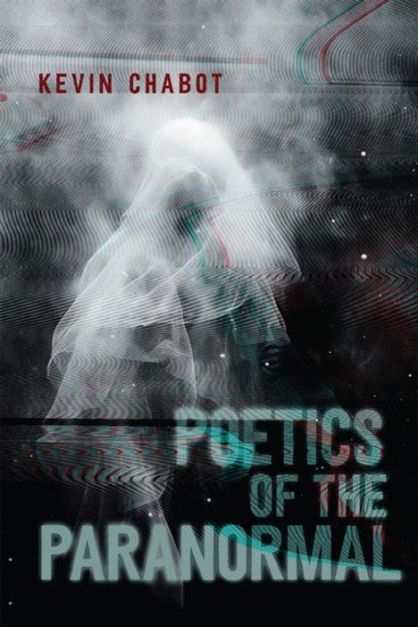 Kevin Chabot: Poetics of the Paranormal, Buch