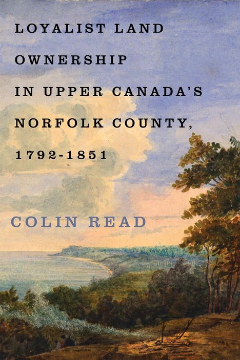 Colin Read: Loyalist Land Ownership in Upper Canada's Norfolk County, 1792-1851, Buch