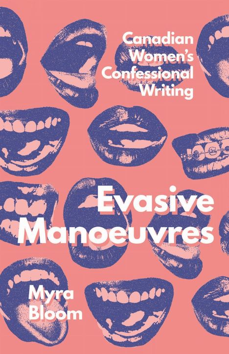 „Canadian Women's Confessional Writing“, „Evasive Manoeuvres“, „Myra Bloom“; blaue Munde auf rosa Hintergrund.