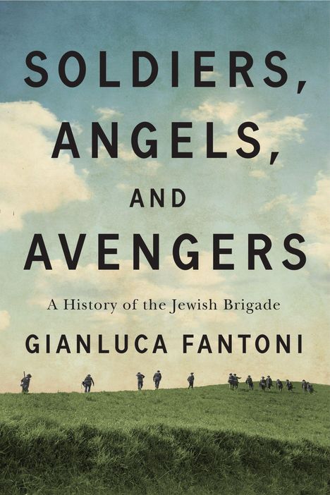 „Soldiers, Angels, and Avengers“, „A History of the Jewish Brigade“, „Gianluca Fantoni“. Soldaten auf grünem Feld.