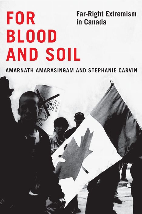 "FOR BLOOD AND SOIL. Far-Right Extremism in Canada. Autoren: Amarnath Amarasingam, Stephanie Carvin." Kanadische Flagge.