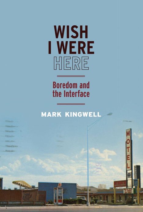 "Wish I Were Here: Boredom and the Interface" von Mark Kingwell. Vordergrund: Ein Motel mit blauem Himmel.