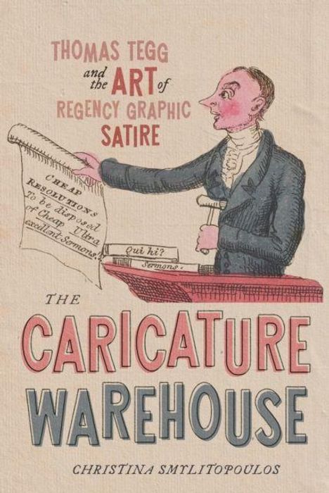 „Thomas Tegg and the Art of Regency Graphic Satire“. Ein Mann hält ein Pergament. Darunter steht „The Caricature Warehouse“.