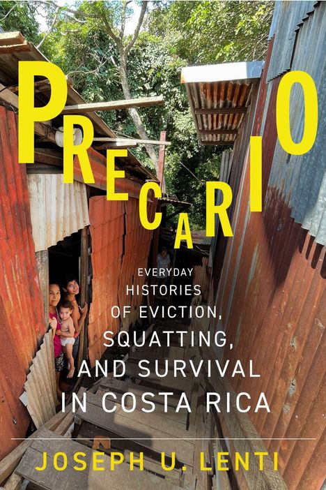 "Buchcover: 'Precario - Everyday Histories of Eviction, Squatting, and Survival in Costa Rica' von Joseph U. Lenti. Hütte mit Familie."