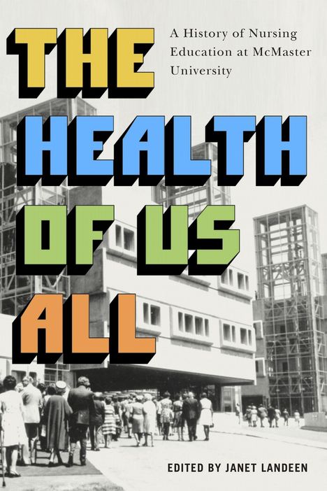 "The Health of Us All", Geschichte der Pflegeausbildung an der McMaster University. Personen vor einem Gebäude.