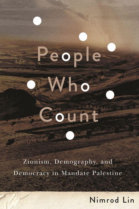 "People Who Count: Zionism, Demography, and Democracy in Mandate Palestine" von Nimrod Lin. Wüstenlandschaft im Hintergrund.