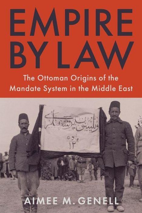 "EMPIRE BY LAW" oben in roten Buchstaben, unten in Weiß: "The Ottoman Origins of the Mandate System in the Middle East". Schwarz-weißes Foto von Männern in Uniform mit Banner.