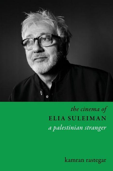 Text: "the cinema of ELIA SULEIMAN, a palestinian stranger, kamran rastegar". Schwarz-Weiß-Bild eines Mannes mit Brille.