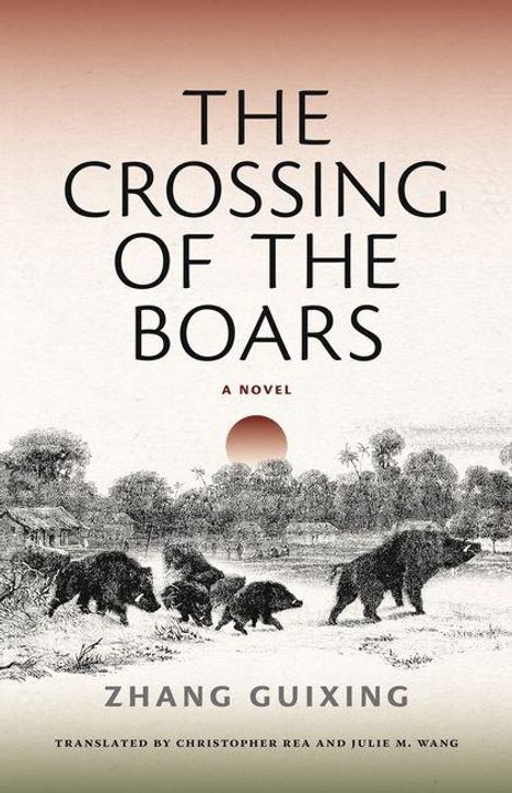 Text: "The Crossing of the Boars - A Novel", "Zhang Guixing", "Translated by Christopher Rea and Julie M. Wang".  
Illustration: Wildschweine in Landschaft.