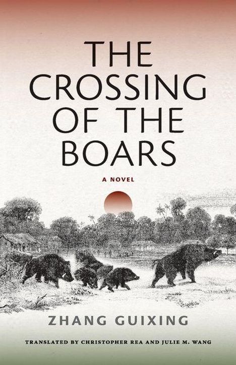 Text: "THE CROSSING OF THE BOARS", "A NOVEL", "ZHANG GUIXING". Illustration: Eine Gruppe Wildschweine in einer Landschaft.