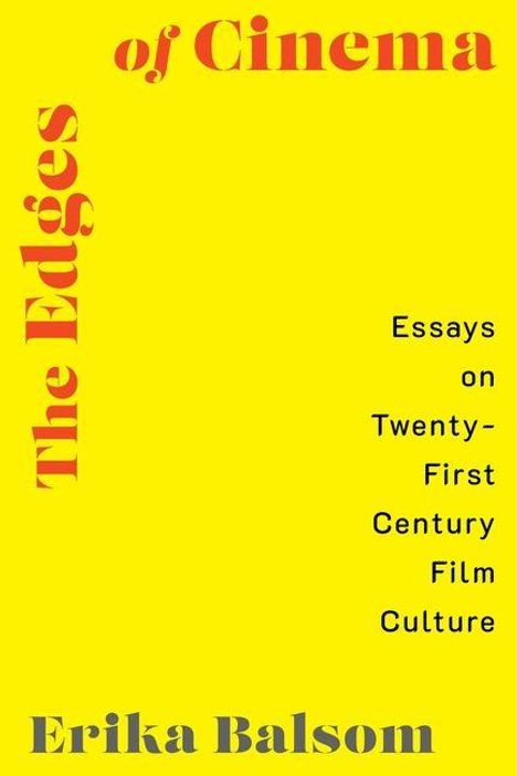 Texte: "The Edges of Cinema", "Essays on Twenty-First Century Film Culture", "Erika Balsom". Gelber Hintergrund.