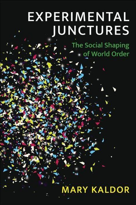 EXPERIMENTAL JUNCTURES, The Social Shaping of World Order, Mary Kaldor. Bunte Konfetti vor schwarzem Hintergrund.