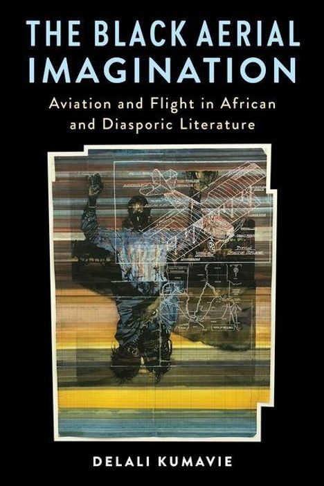 Der Text lautet: "The Black Aerial Imagination: Aviation and Flight in African and Diasporic Literature" von Delali Kumavie. Im Hintergrund eine abstrakte Illustration eines Flugzeugs und einer Person.