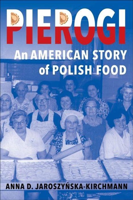 Text: "Pierogi: An American Story of Polish Food" von Anna D. Jaroszyńska-Kirchmann. 

Gruppe älterer Frauen in einer Küche.