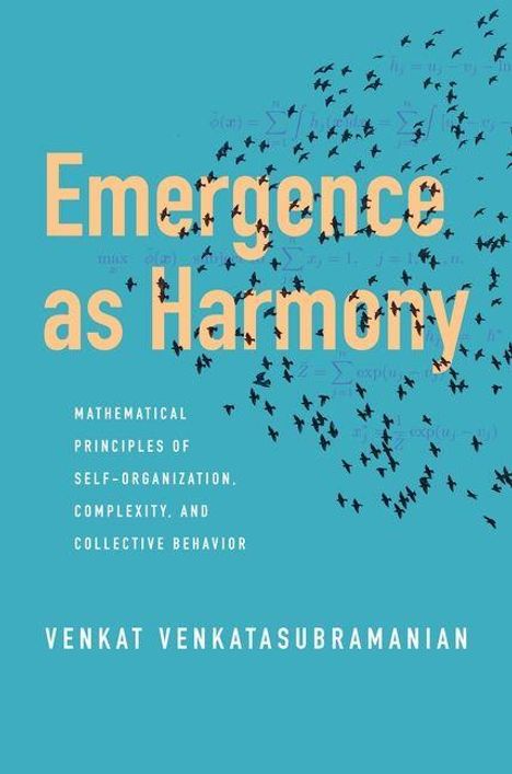 Text: "Emergence as Harmony. Mathematical Principles of Self-Organization, Complexity, and Collective Behavior. Venkat Venkatasubramanian." Hintergrund: Schwarm von Vögeln auf blauem Hintergrund mit Kalkulationen.