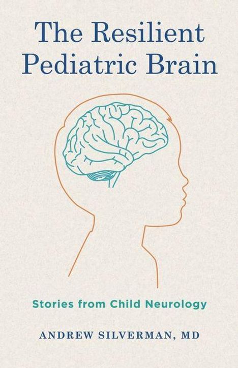 Titel: "The Resilient Pediatric Brain". Untertitel: "Stories from Child Neurology". Autor: Andrew Silverman, MD. Silhouette eines Kopfes mit Gehirnzeichnung.