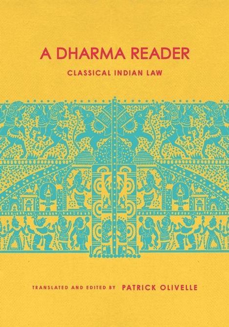 Text: "A DHARMA READER: CLASSICAL INDIAN LAW". Unten "TRANSLATED AND EDITED BY PATRICK OLIVELLE". Illustration: Indische Muster.