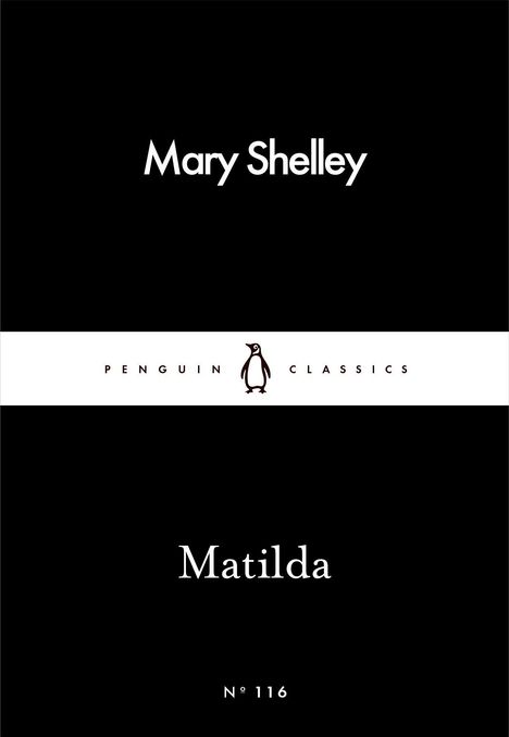 "Mary Shelley", "Matilda", "Penguin Classics" mit Pinguin-Logo, Nummer "116". Schwarzer Hintergrund, zentraler weißer Streifen.